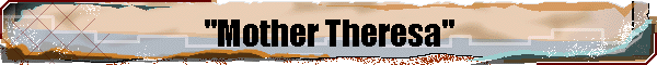 "Mother Theresa"